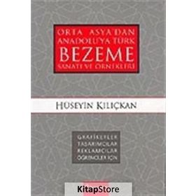 ORTA ASYA'DAN ANADOLU'YA TÜRK BEZEME SANATI VE ÖRNEKLERİ - HÜSEYİN KILIÇKAN