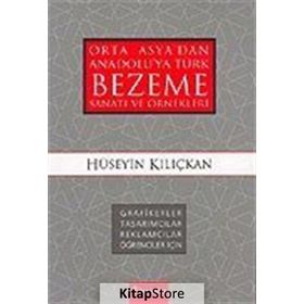 ORTA ASYA'DAN ANADOLU'YA TÜRK BEZEME SANATI VE ÖRNEKLERİ - HÜSEYİN KILIÇKAN
