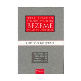 ORTA ASYA'DAN ANADOLU'YA TÜRK BEZEME SANATI VE ÖRNEKLERİ - HÜSEYİN KILIÇKAN