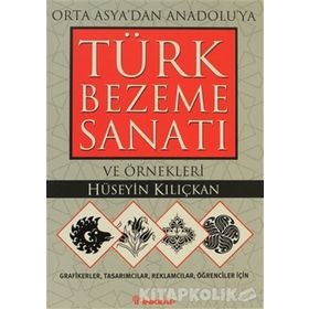ORTA ASYA'DAN ANADOLU'YA TÜRK BEZEME SANATI VE ÖRNEKLERİ - HÜSEYİN KILIÇKAN