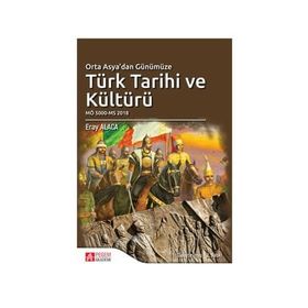 Orta Asya’dan Günümüze Türk Tarihi ve Kültürü - Eray Alaca