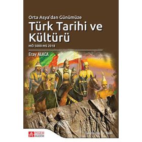 Orta Asya’dan Günümüze Türk Tarihi ve Kültürü - Eray Alaca