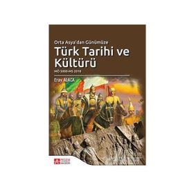 Orta Asya’dan Günümüze Türk Tarihi ve Kültürü - Eray Alaca