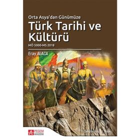 Orta Asya’dan Günümüze Türk Tarihi ve Kültürü - Eray Alaca