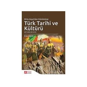 Orta Asya’dan Günümüze Türk Tarihi ve Kültürü - Eray Alaca