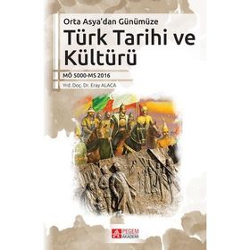 Orta Asya’dan Günümüze Türk Tarihi ve Kültürü - Eray Alaca