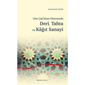 Orta Çağ İslam Dünyasında Deri Tahta ve Kağıt Sanayi Ankara Okulu Yayınları