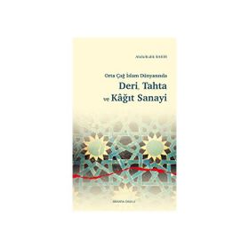 Orta Çağ İslam Dünyasında Deri Tahta ve Kağıt Sanayi Ankara Okulu Yayınları