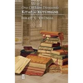 Orta Çağ İslam Dünyasında Kitap ve Kütüphane - İsmail E. Erünsal