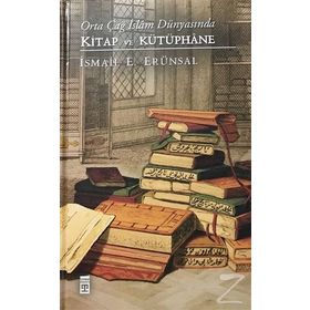 Orta Çağ İslam Dünyasında Kitap ve Kütüphane - İsmail E. Erünsal
