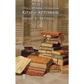 Orta Çağ İslam Dünyasında Kitap ve Kütüphane - İsmail E. Erünsal