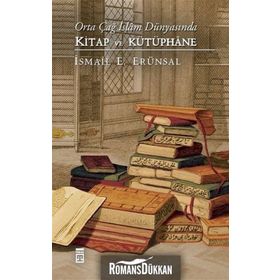 Orta Çağ İslam Dünyasında Kitap ve Kütüphane - İsmail E. Erünsal