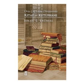 Orta Çağ İslam Dünyasında Kitap ve Kütüphane - İsmail E. Erünsal