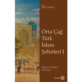 Orta Çağ Türk İslam Şehirleri 1 Yeditepe Yayınevi
