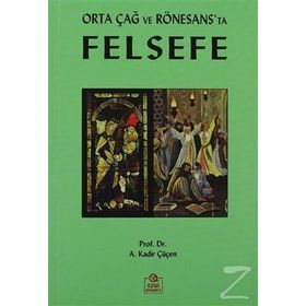 ORTA ÇAĞ VE RÖNESANS'TA FELSEFE - A. KADIR ÇÜÇEN