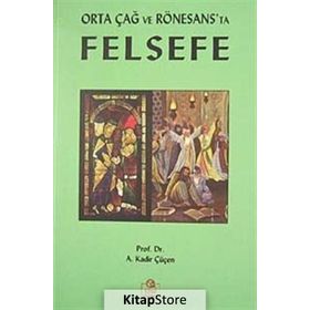 ORTA ÇAĞ VE RÖNESANS'TA FELSEFE - A. KADIR ÇÜÇEN
