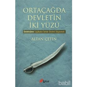 ORTA ÇAĞDA DEVLETIN İKI YÜZÜ DEVLETNAME: LIYAKATIN İZINDE DEVLETI DÜŞÜNMEK - ALTAN ÇETIN