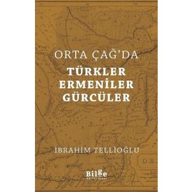 Orta Çağ'da Türkler, Ermeniner ve Gürcüler - İbrahim Tellioğlu