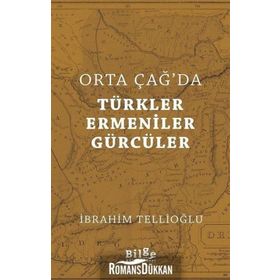 Orta Çağ'da Türkler, Ermeniner ve Gürcüler - İbrahim Tellioğlu