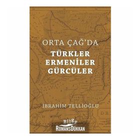 Orta Çağ'da Türkler, Ermeniner ve Gürcüler - İbrahim Tellioğlu