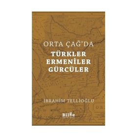 Orta Çağ'da Türkler, Ermeniner ve Gürcüler - İbrahim Tellioğlu