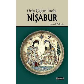 ORTA ÇAĞIN İNCISI NIŞABUR - İSMAIL PIRLANTA
