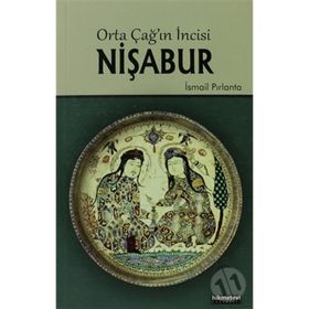 ORTA ÇAĞIN İNCISI NIŞABUR - İSMAIL PIRLANTA