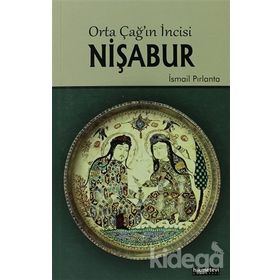 ORTA ÇAĞIN İNCISI NIŞABUR - İSMAIL PIRLANTA