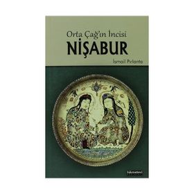 ORTA ÇAĞIN İNCISI NIŞABUR - İSMAIL PIRLANTA