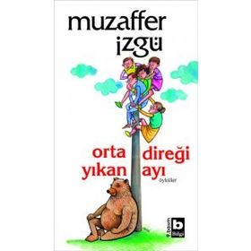 ORTA DİREĞİ YIKAN AYI - MUZAFFER İZGU