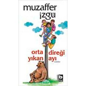 ORTA DİREĞİ YIKAN AYI - MUZAFFER İZGU