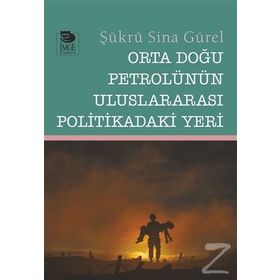 Orta Doğu Petrolünün Uluslararası Politikadaki Yeri - Şükrü Sina Gürel