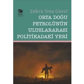 Orta Doğu Petrolünün Uluslararası Politikadaki Yeri - Şükrü Sina Gürel