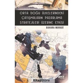 Orta Doğu Ülkelerindeki Çatışmaların Pazarlama Stratejileri Üzerine Etkisi - Bahara Muradi