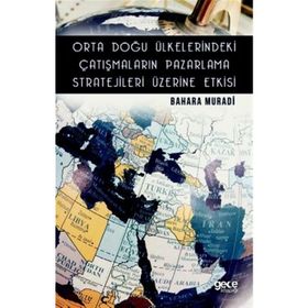 Orta Doğu Ülkelerindeki Çatışmaların Pazarlama Stratejileri Üzerine Etkisi - Bahara Muradi
