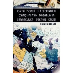 Orta Doğu Ülkelerindeki Çatışmaların Pazarlama Stratejileri Üzerine Etkisi - Bahara Muradi