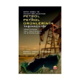 Orta Doğu ve Hazar Bölgesinde Petrol ve Petrol Ürünlerinin Taşımacılığı Yönetiminde Yeni Politikalar ve Stratejiler Rasoul Naghili Hokmabadi