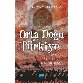 Orta Doğu ve Türkiye Tarih Krizler ve Dış Politika Fatma Kurt Sarıaslan - Nobel Yayınevi