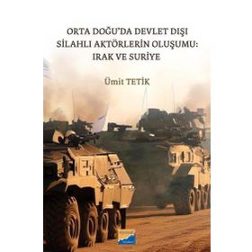 Orta Doğu'da Devlet Dışı Silahlı Aktörlerin Oluşumu: Irak ve Suriye Siyasal Kitabevi