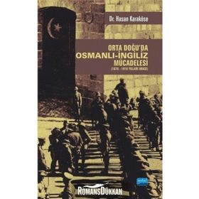 Orta Doğu’da Osmanlı-İngiliz Mücadelesi (1876-1918 Yılları Arası) - Hasan Karaköse