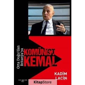 Orta Doğu'dan Britanya'ya Komünist Kemal / Kadim Laçin