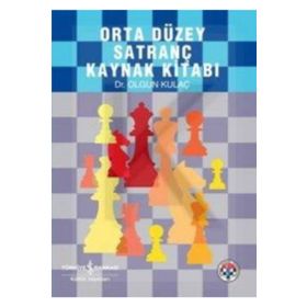 ORTA DÜZEY SATRANÇ KAYNAK KİTABI - OLGUN KULAÇ