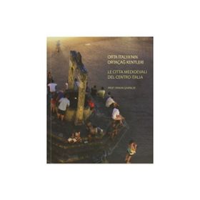 Orta İtalya’nın Ortaçağ Kentleri - Le Citta Medioevali Del Centro İtalia - Orhan Şahinler