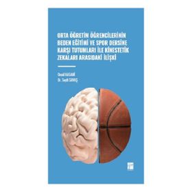 Orta Öğretim Öğrencilerinin Beden Eğitimi ve Spor Dersine Karşı Tutumları ile Kinestetik Zekaları Arasındaki İlişki Gazi Kitabevi