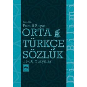 Orta Türkçe Sözlük 11 - 16. Yüzyıllar -Fuzuli Bayat