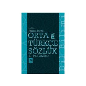 Orta Türkçe Sözlük 11 - 16. Yüzyıllar -Fuzuli Bayat