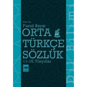 Orta Türkçe Sözlük 11 - 16. Yüzyıllar -Fuzuli Bayat