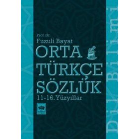 Orta Türkçe Sözlük 11 - 16. Yüzyıllar -Fuzuli Bayat