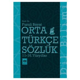 Orta Türkçe Sözlük 11 - 16. Yüzyıllar -Fuzuli Bayat