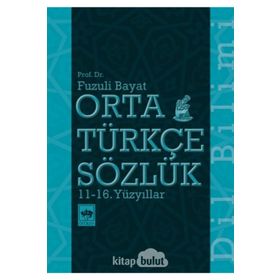 Orta Türkçe Sözlük 11 - 16. Yüzyıllar -Fuzuli Bayat